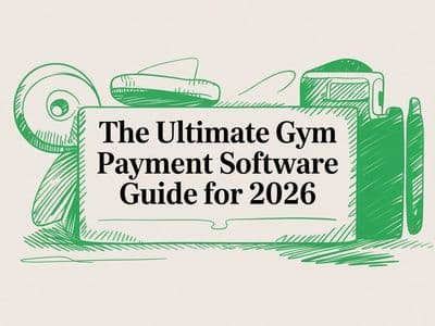 The No-BS Guide to Gym Payment Software for 2026