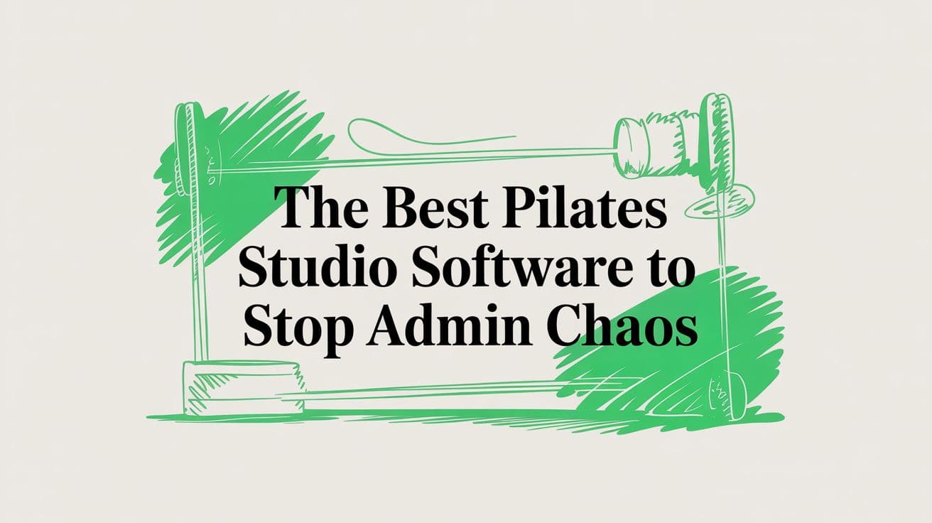 The Best Pilates Studio Software to Stop Admin Chaos