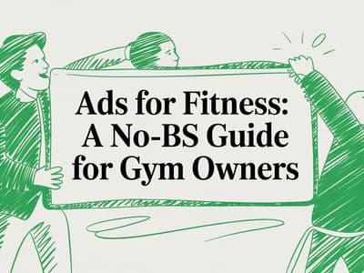 Ads for Fitness: A No-BS Guide for Gym Owners